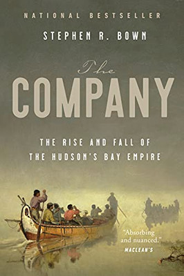 The Company: The Rise And Fall Of The Hudson'S Bay Empire