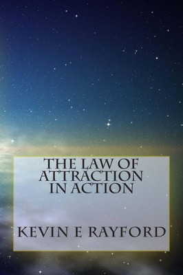 The Law of Attraction In Action: Living the Law of Attraction