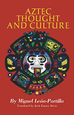 Aztec Thought And Culture (The Civilization Of The American Indian Series) (Volume 67)