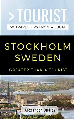 Greater Than a Tourist- Stockholm Sweden: 50 Travel Tips from a Local