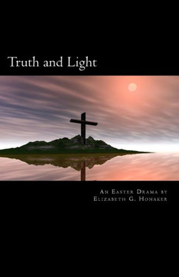 Truth and Light: An Easter Play in Four Acts