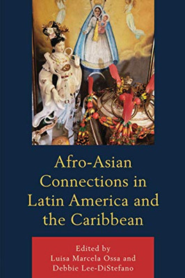 Afro-Asian Connections In Latin America And The (Black Diasporic Worlds: Origins And Evolutions From New World Slaving)
