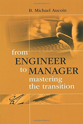 From Engineer To Manager Mastering The Transition (Artech House Technology Management And Professional Development Library)