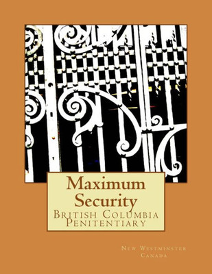 Maximum Security: British Columbia Penitentiary