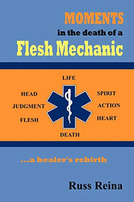 Moments In The Death Of A Flesh Mechanic ... A Healer'S Rebirth