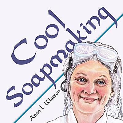 Cool Soapmaking: The Smart Guide To Low-Temp Tricks For Making Soap, Or How To Handle Fussy Ingredients Like Milk, Citrus, Cucumber, Pine Tar, Beer, And Wine (Smart Soap Making)