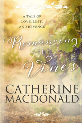 Romancing the Vines: A Tale of Love, Lust, and Revenge