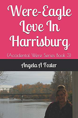 Were-Eagle Love In Harrisburg (Accidental Were Series)