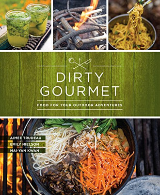 Dirty Gourmet: Food For Your Outdoor Adventures