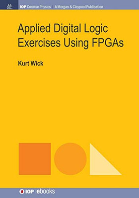 Applied Digital Logic Exercises Using Fpgas (Iop Concise Physics)