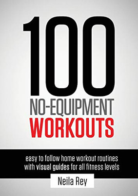 100 No-Equipment Workouts Vol. 1: Easy To Follow Home Workout Routines With Visual Guides For All Fitness Levels (1)