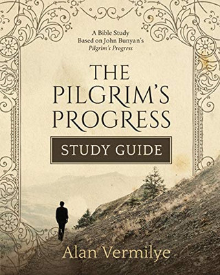 The Pilgrim'S Progress Study Guide: A Bible Study Based On John Bunyan’S Pilgrim’S Progress