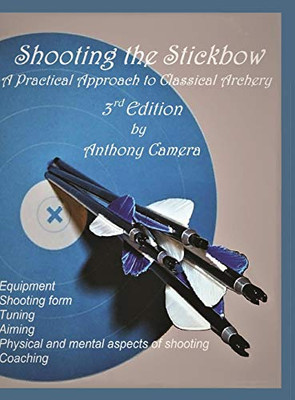 Shooting The Stickbow: A Practical Approach To Classical Archery, Third Edition (3)