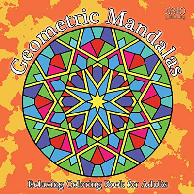 Geometric Mandalas: Relaxing Coloring Book For Adults