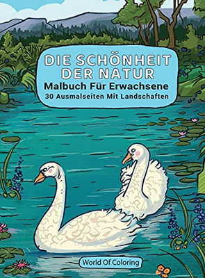 Malbuch F??R Erwachsene: Die Sch??Nheit Der Natur, 30 Ausmalseiten Mit Landschaften (Welt Der Natur Ausmalb??Cher) (German Edition)