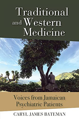 Traditional And Western Medicine: Voices From Jamaican Psychiatric Patients