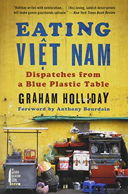Eating Viet Nam: Dispatches From A Blue Plastic Table