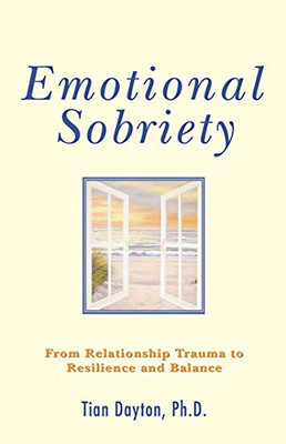 Emotional Sobriety: From Relationship Trauma To Resilience And Balance