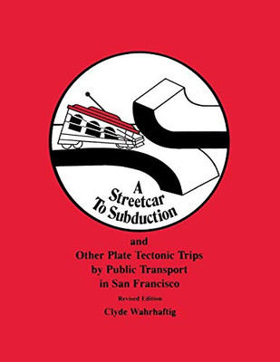 A Streetcar To Subduction And Other Plate Tectonic Trips By Public Transport In San Francisco (Special Publications)