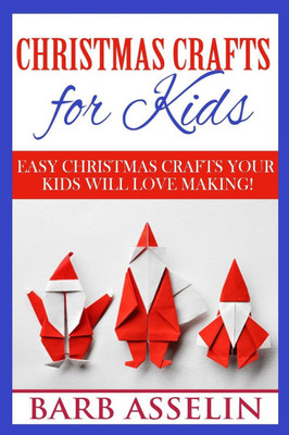 Christmas Crafts for Kids: Easy Crafts Your Kids Will Love Making!