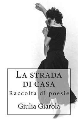 La strada di casa: Raccolta di poesie