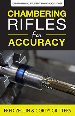 Chambering Rifles For Accuracy (3) (Gunsmithing Student Handbook)