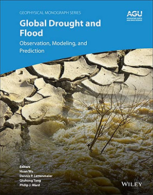 Global Drought And Flood: Observation, Modeling, And Prediction (Geophysical Monograph Series)