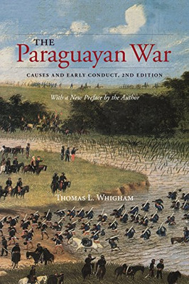 The Paraguayan War: Causes And Early Conduct, 2Nd Edition