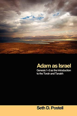 Adam As Israel: Genesis 1-3 As The Introduction To The Torah And Tanakh