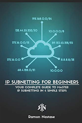 IP Subnetting for Beginners: Your Complete Guide to Master IP Subnetting in 4 Simple Steps (Computer Networking Series)