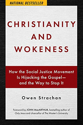 Christianity And Wokeness: How The Social Justice Movement Is Hijacking The Gospel - And The Way To Stop It