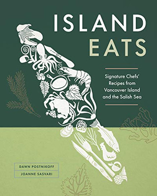 Island Eats: Signature Chefs?çö Recipes From Vancouver Island And The Salish Sea