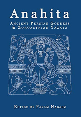 Anahita: Ancient Persian Goddess And Zoroastrian Yazata