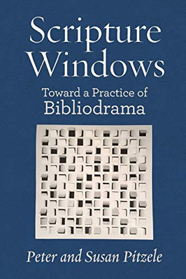 Scripture Windows: Toward A Practice Of Bibliodrama