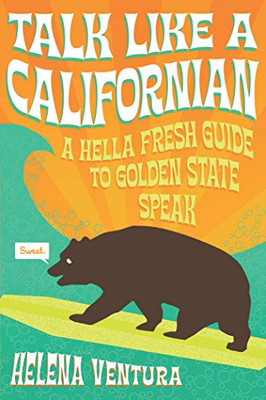 Talk Like A Californian: A Hella Fresh Guide To Golden State Speak
