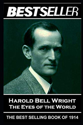 Harold Bell Wright - The Eyes of the World: The Bestseller of 1914 (The Bestseller of History)