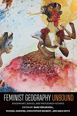 Feminist Geography Unbound: Discomfort, Bodies, And Prefigured Futures (Gender, Feminism, And Geography) - Paperback