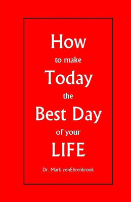 How to make Today the Best Day of your LIFE