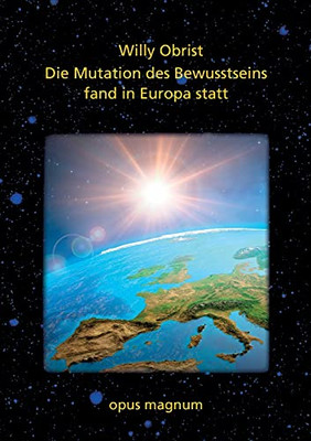 Die Mutation Des Bewusstsseins Fand In Europa Statt (German Edition)