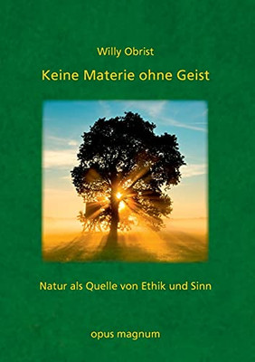 Keine Materie Ohne Geist: Natur Als Quelle Von Ethik Und Sinn (German Edition)