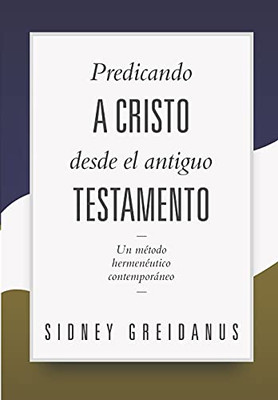 Predicando A Cristo Desde El Antiguo Testamento: Un Metodo Hermeneutico Contemporaneo (Fundamentos Para Sermones Expositivos) (Spanish Edition)