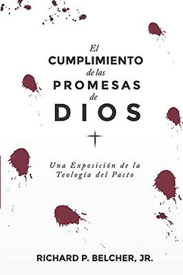 El Cumplimiento De Las Promesas De Dios: Una Exposici??N De La Teologia Del Pacto (Spanish Edition)