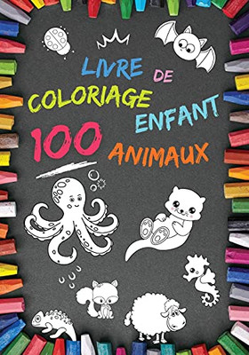 Livre De Coloriage Enfant 100 Animaux: Mon 1Er Livre ?Ç Partir De 2 Ans Cahier Coloriage Pour Gar?ºons & Filles, 100 Beaux Motifs Animaux Carnet De ... Apprendre ?Á Colorier (French Edition)