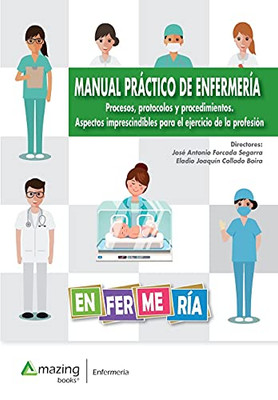 Manual Prã¡Ctico De Enfermerã­A: Procesos, Protocolos Y Procedimientos. Aspectos Imprescindibles Para El Ejercicio De La Profesiã³N (Spanish Edition)