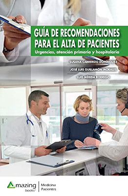 Guã­A De Recomendaciones Para El Alta De Pacientes.: Urgencias, Atenciã³N Primaria Y Hospitalaria. (Spanish Edition)