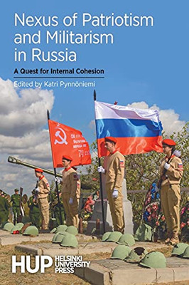 Nexus Of Patriotism And Militarism In Russia: A Quest For Internal Cohesion