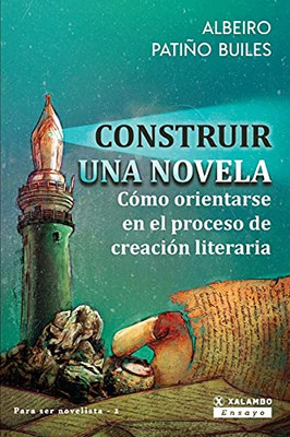 Construir Una Novela: C??Mo Orientarse En El Proceso De Creaci??N Literaria (Para Hacerse Novelista) (Spanish Edition)