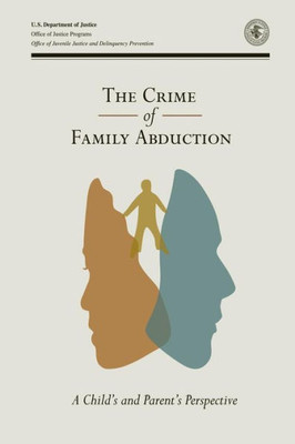 The Crime of Family Abduction: A Child and Parent's Perspective