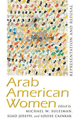 Arab American Women: Representation And Refusal (Critical Arab American Studies)