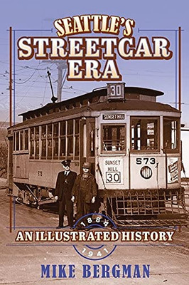 Seattle'S Streetcar Era: A History, 1884-1941